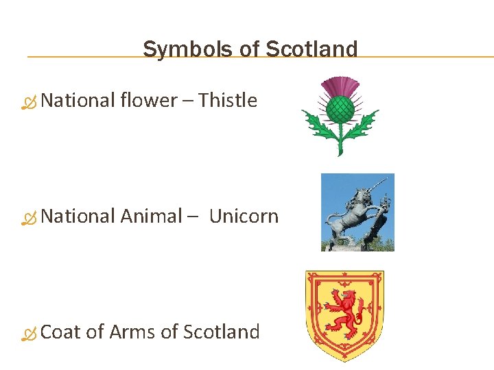 Symbols of Scotland National flower – Thistle National Animal – Unicorn Coat of Arms