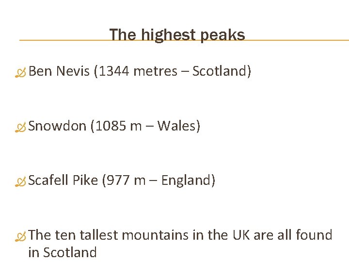 The highest peaks Ben Nevis (1344 metres – Scotland) Snowdon Scafell The (1085 m