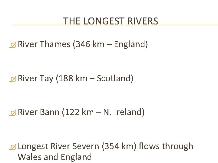 THE LONGEST RIVERS River Thames (346 km – England) River Tay (188 km –