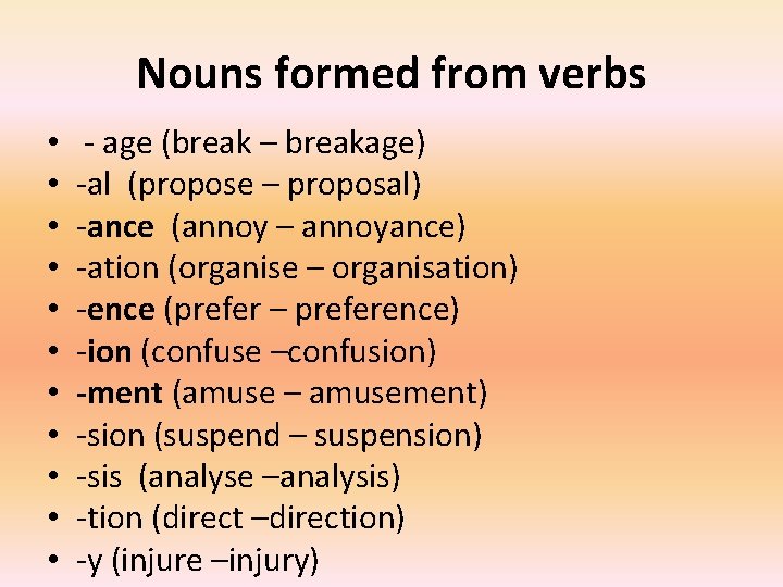 Nouns formed from verbs • • • - age (break – breakage) -al (propose