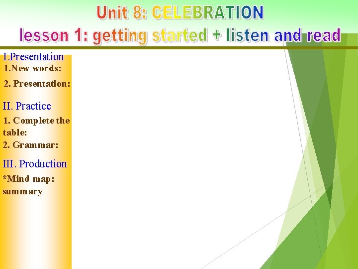 I. Presentation 1. New words: 2. Presentation: II. Practice 1. Complete the table: 2.