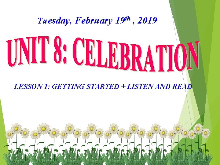 Tuesday, February 19 th , 2019 LESSON 1: GETTING STARTED + LISTEN AND READ