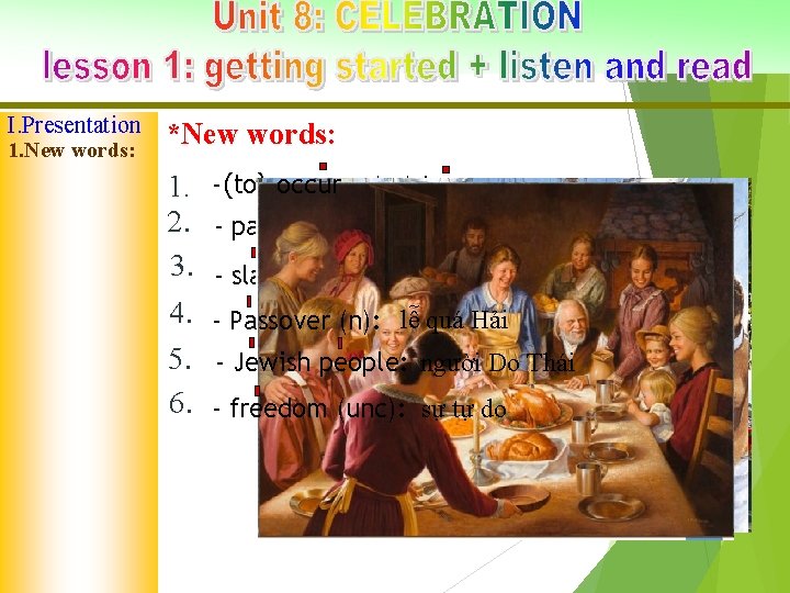 I. Presentation 1. New words: *New words: 1. - (to) occur = (to) happen: