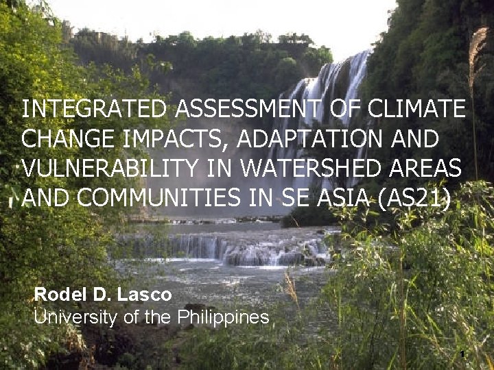 INTEGRATED ASSESSMENT OF CLIMATE CHANGE IMPACTS, ADAPTATION AND VULNERABILITY IN WATERSHED AREAS AND COMMUNITIES