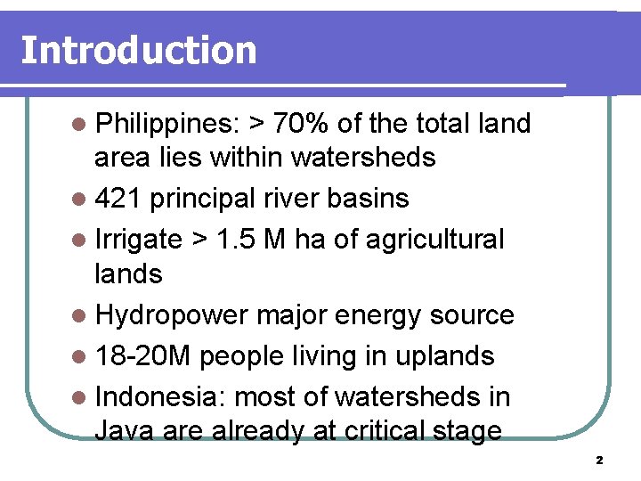 Introduction l Philippines: > 70% of the total land area lies within watersheds l