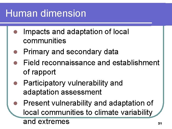 Human dimension l l l Impacts and adaptation of local communities Primary and secondary