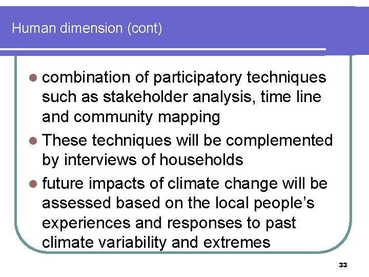 Human dimension (cont) l combination of participatory techniques such as stakeholder analysis, time line