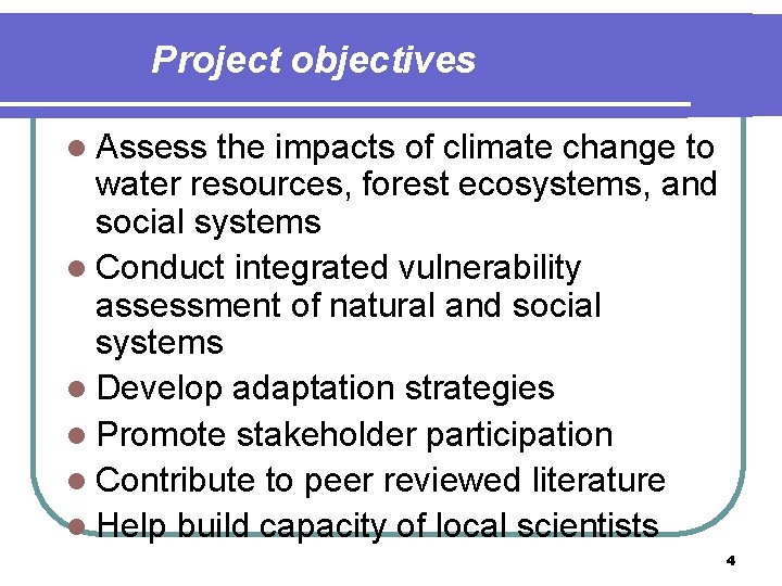 Project objectives l Assess the impacts of climate change to water resources, forest ecosystems,