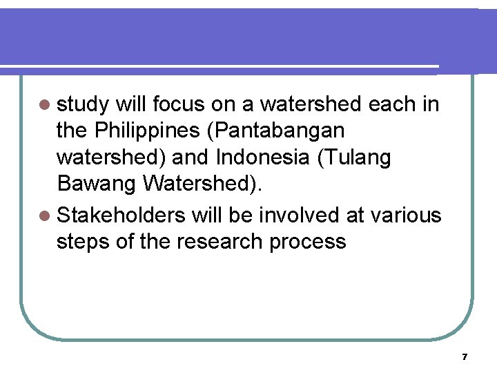 Methods l study will focus on a watershed each in the Philippines (Pantabangan watershed)