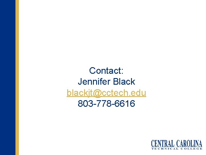 Contact: Jennifer Black blackjt@cctech. edu 803 -778 -6616 