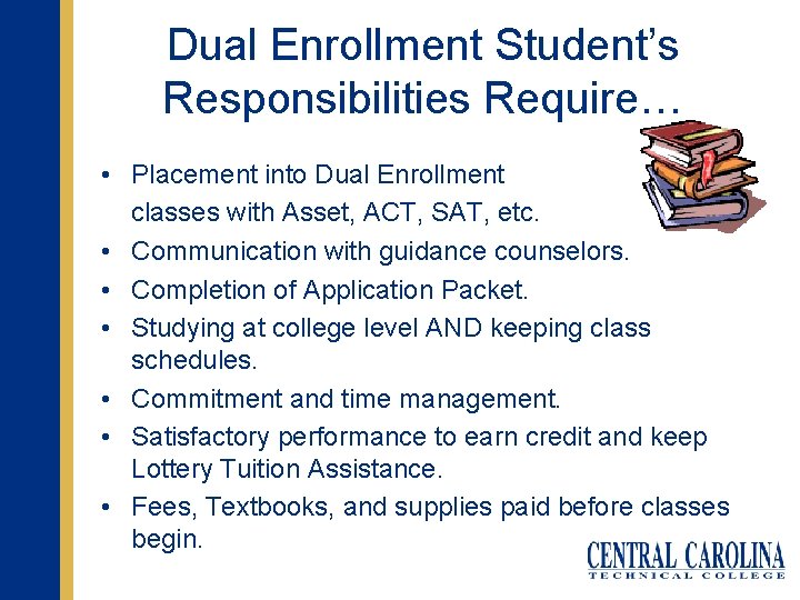 Dual Enrollment Student’s Responsibilities Require… • Placement into Dual Enrollment classes with Asset, ACT,