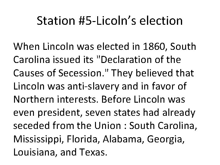 Station #5 -Licoln’s election When Lincoln was elected in 1860, South Carolina issued its