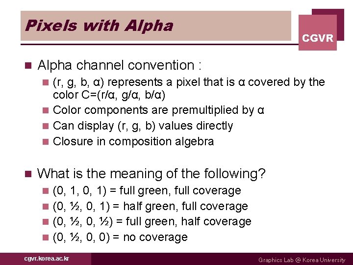 Pixels with Alpha n CGVR Alpha channel convention : (r, g, b, α) represents