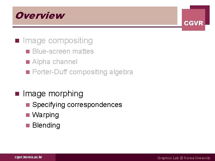 Overview n CGVR Image compositing Blue-screen mattes n Alpha channel n Porter-Duff compositing algebra