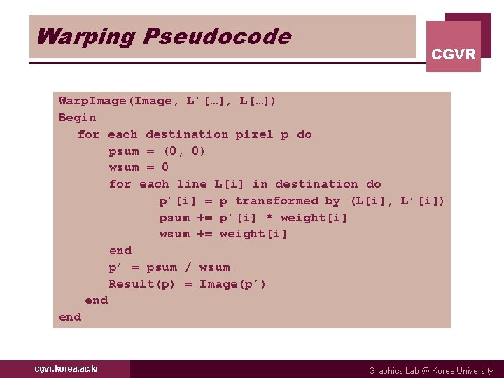 Warping Pseudocode CGVR Warp. Image(Image, L’[…], L[…]) Begin for each destination pixel p do