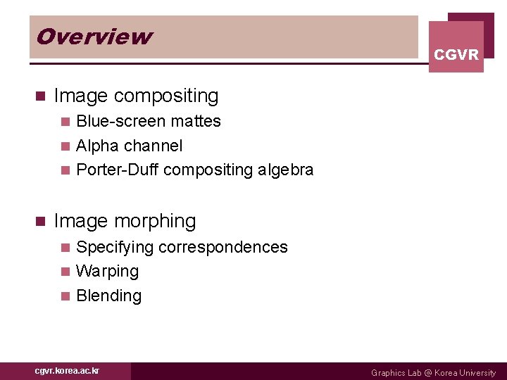 Overview n CGVR Image compositing Blue-screen mattes n Alpha channel n Porter-Duff compositing algebra
