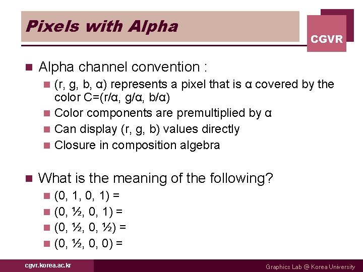 Pixels with Alpha n CGVR Alpha channel convention : (r, g, b, α) represents