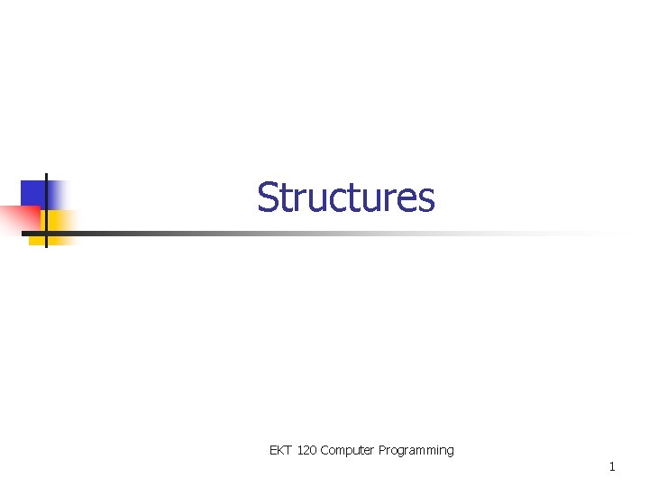 Structures EKT 120 Computer Programming 1 