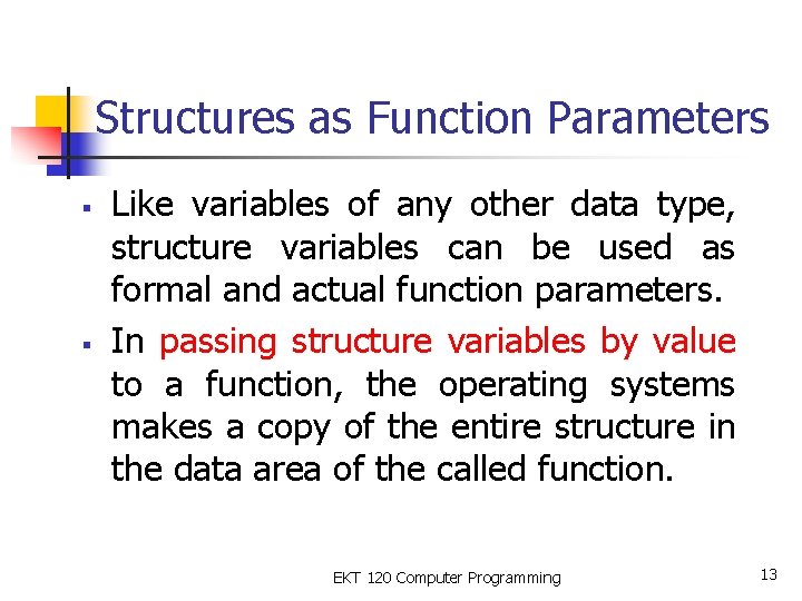 Structures as Function Parameters § § Like variables of any other data type, structure