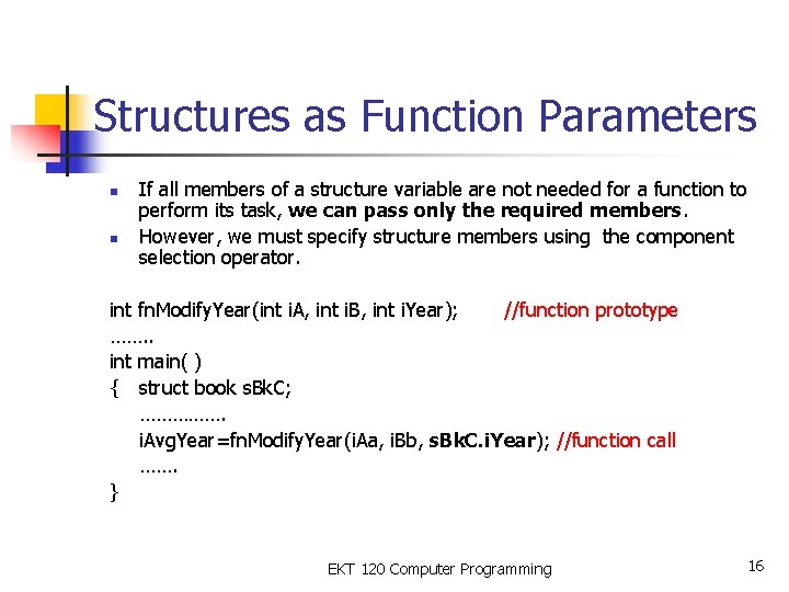 Structures as Function Parameters n n If all members of a structure variable are