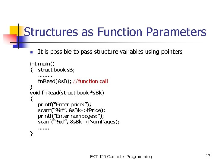 Structures as Function Parameters n It is possible to pass structure variables using pointers