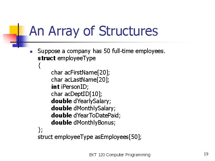 An Array of Structures n Suppose a company has 50 full-time employees. struct employee.