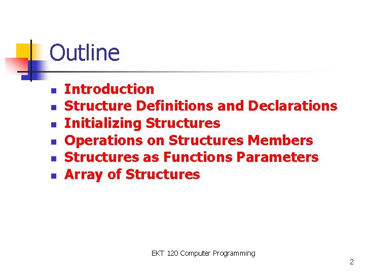 Outline n n n Introduction Structure Definitions and Declarations Initializing Structures Operations on Structures