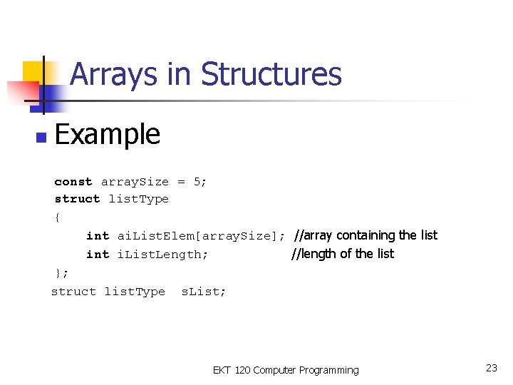 Arrays in Structures n Example const array. Size = 5; struct list. Type {