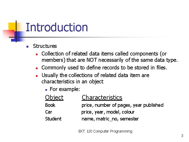 Introduction n Structures n Collection of related data items called components (or members) that