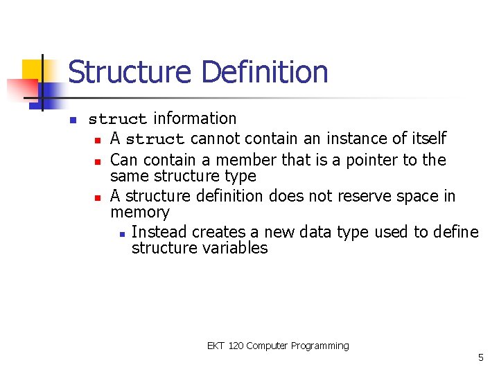 Structure Definition n struct information n A struct cannot contain an instance of itself