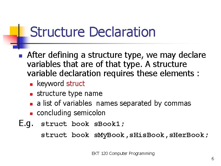 Structure Declaration n After defining a structure type, we may declare variables that are