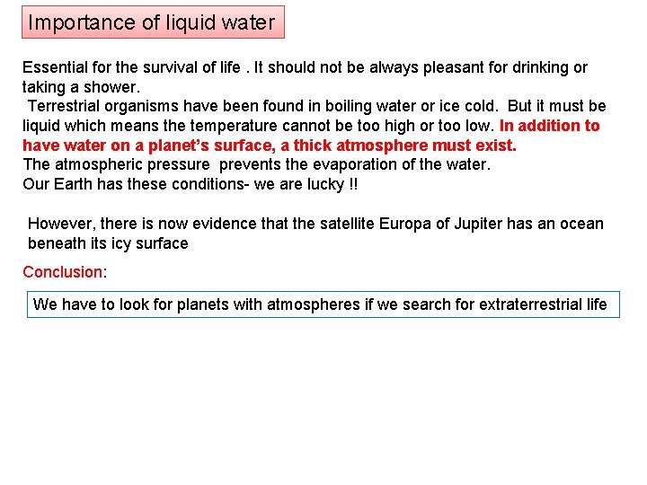 Importance of liquid water Essential for the survival of life. It should not be