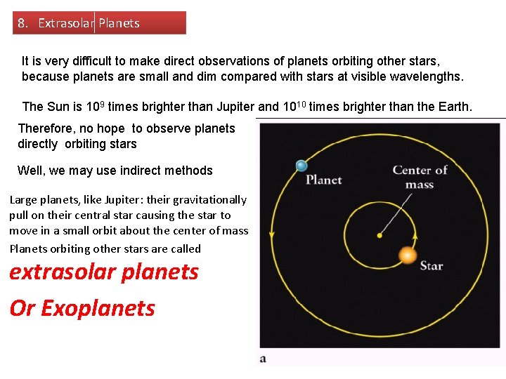 8. Extrasolar Planets It is very difficult to make direct observations of planets orbiting