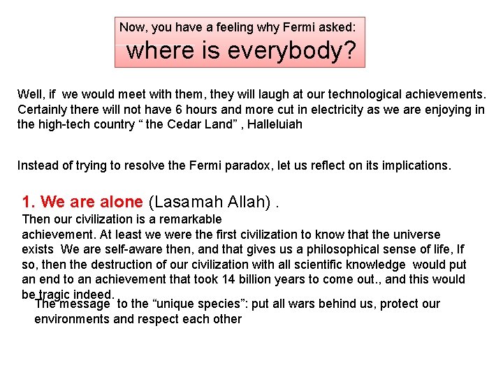 Now, you have a feeling why Fermi asked: where is everybody? Well, if we