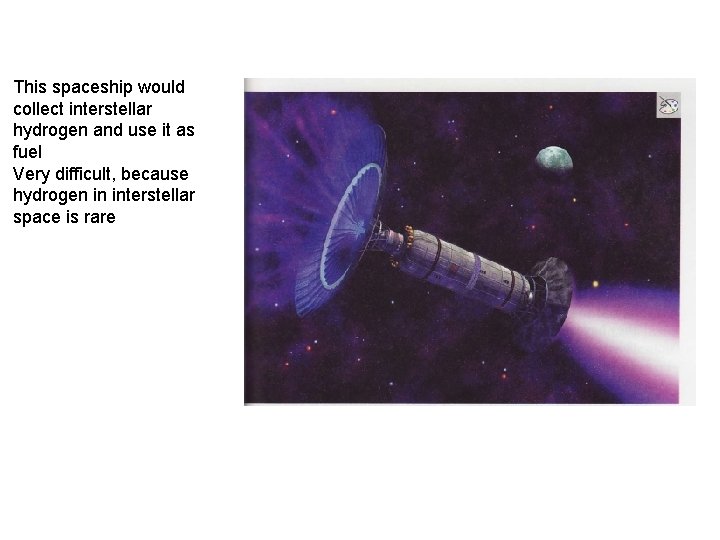 This spaceship would collect interstellar hydrogen and use it as fuel Very difficult, because