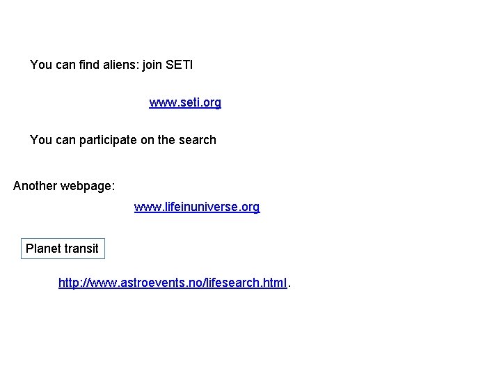 You can find aliens: join SETI www. seti. org You can participate on the