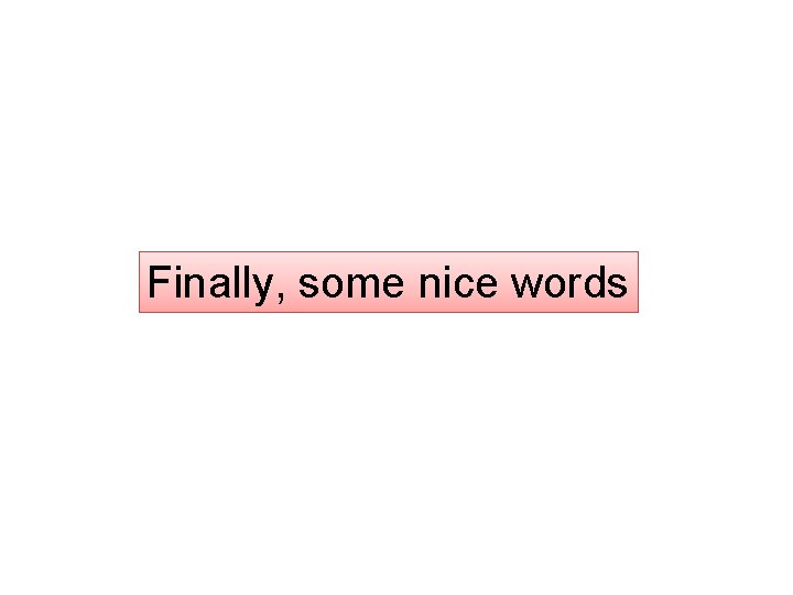 Finally, some nice words 