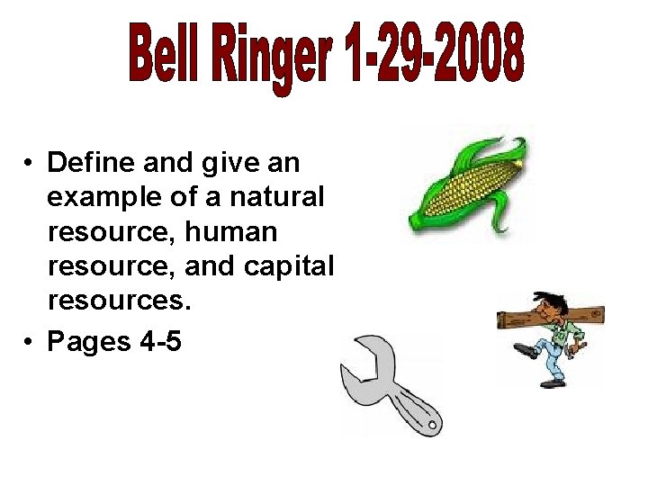  • Define and give an example of a natural resource, human resource, and