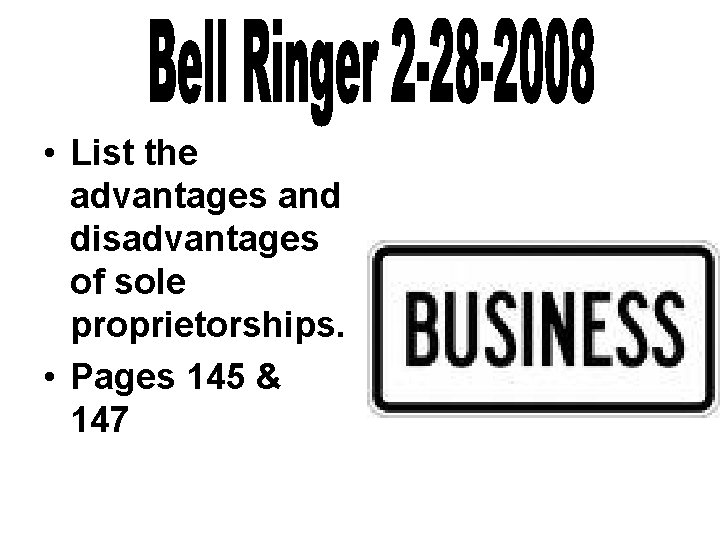  • List the advantages and disadvantages of sole proprietorships. • Pages 145 &