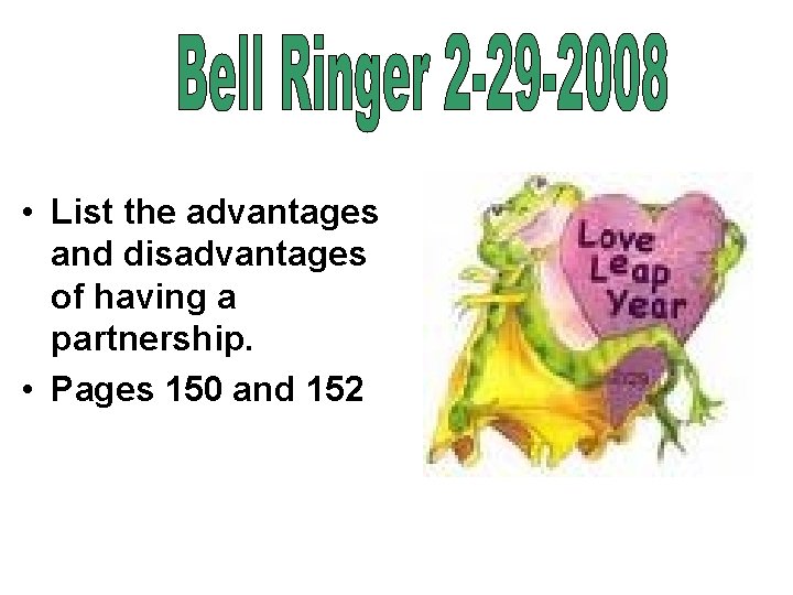  • List the advantages and disadvantages of having a partnership. • Pages 150