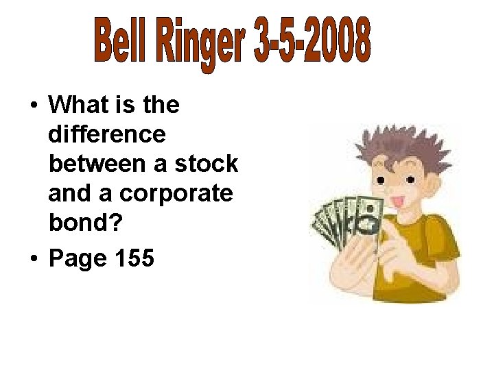  • What is the difference between a stock and a corporate bond? •