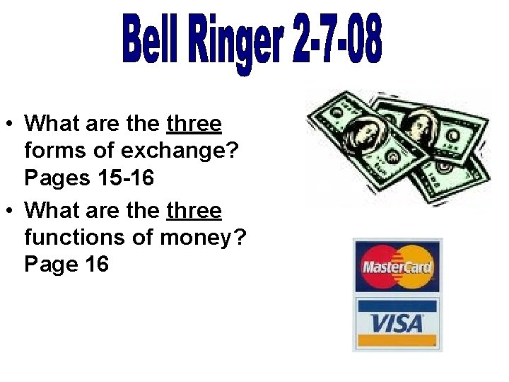  • What are three forms of exchange? Pages 15 -16 • What are