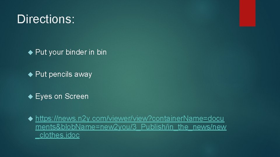 Directions: Put your binder in bin Put pencils away Eyes on Screen https: //news.