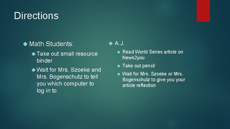 Directions Math Students: Take out small resource binder Wait for Mrs. Szoeke and Mrs.
