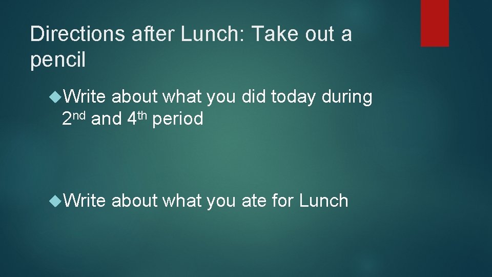 Directions after Lunch: Take out a pencil Write about what you did today during