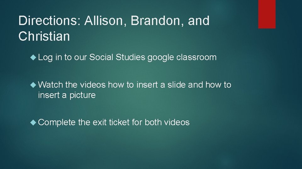 Directions: Allison, Brandon, and Christian Log in to our Social Studies google classroom Watch