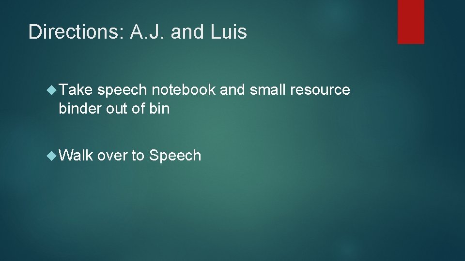 Directions: A. J. and Luis Take speech notebook and small resource binder out of