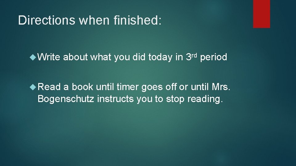 Directions when finished: Write Read about what you did today in 3 rd period