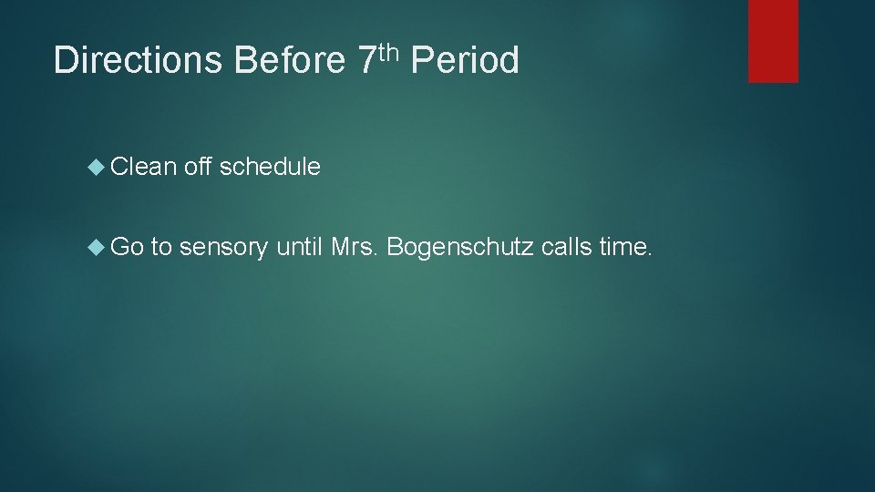 Directions Before Clean Go th 7 Period off schedule to sensory until Mrs. Bogenschutz