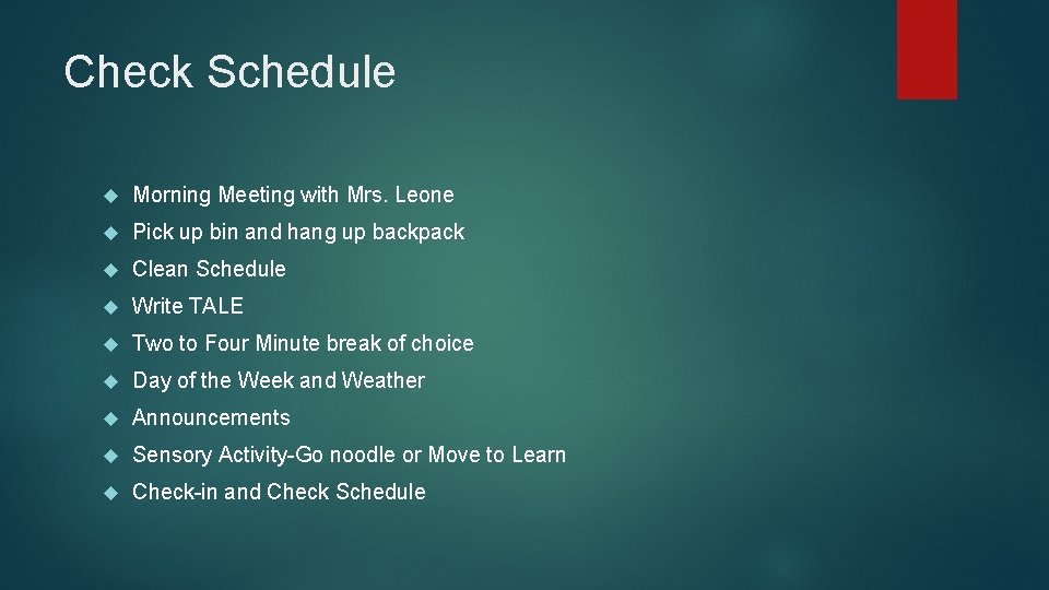 Check Schedule Morning Meeting with Mrs. Leone Pick up bin and hang up backpack